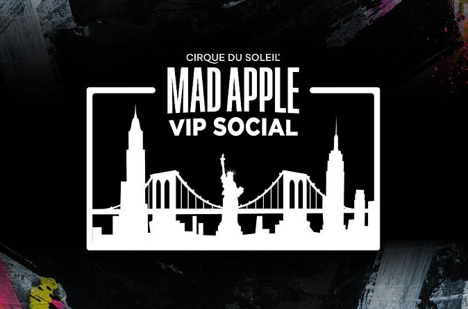 Mad Apple by Cirque du Soleil® VIP Social Experience - Timing and total duration: A clean 2-hour night plan